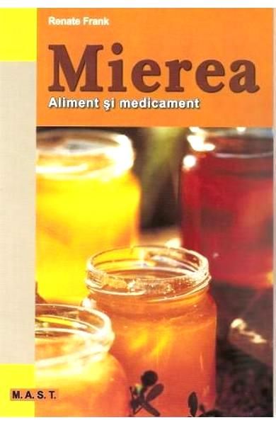 Cartea Mierea. Aliment si medicament - Renate Frank de Renate Frank
