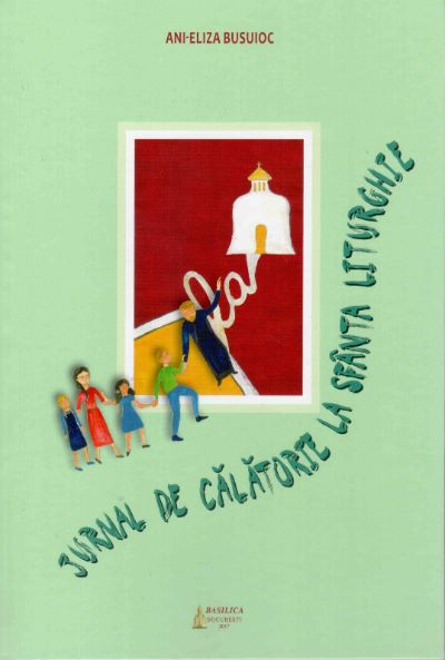 Cartea Jurnal de calatorie la Sfanta Liturghie - Ani-Eliza Busuioc de Ani-Eliza Busuioc