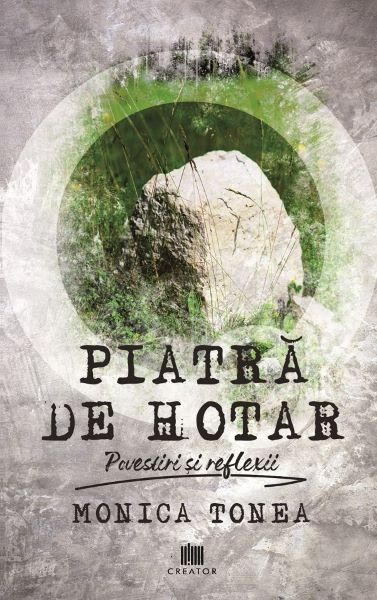 Cartea Piatra de hotar - Monica Tonea de Piatra de hotar - Monica Tonea
