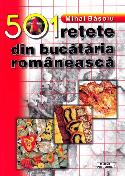 Cartea 501 retete din bucataria romaneasca Ed.2019 - Mihai Basoiu de Mihai Basoiu