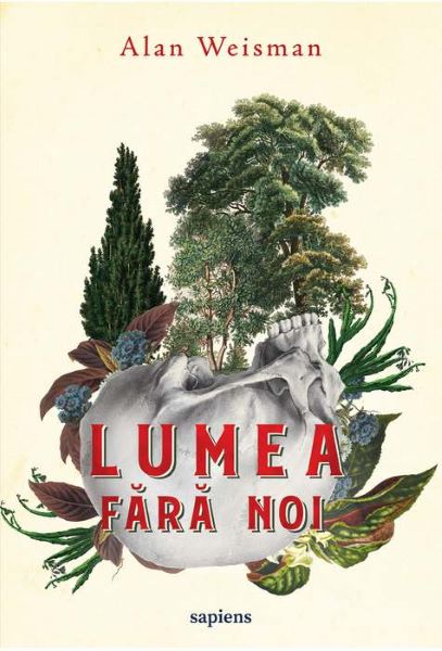 Cartea Lumea fara noi - Alan Weisman de Weisman