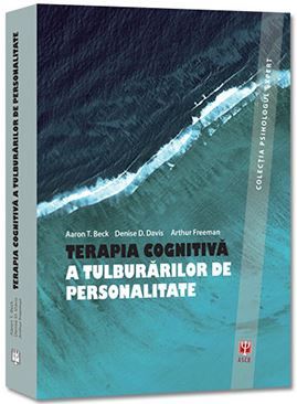 Cartea Terapia cognitiva a tulburarilor de personalitate - Aaron T. Beck, Denise D. Davis, Arthur Freeman de Denise D. Davis
