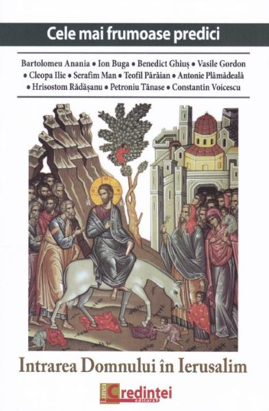 Cartea Intrarea Domnului in Ierusalim (Cele mai frumoase predici) - Bartolomeu Anania, Ion Buga de Intrarea Domnului in Ierusalim (Cele mai frumoase predici) - Bartolomeu Anania, Ion Buga
