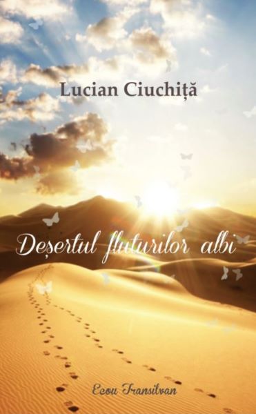 Cartea Desertul fluturilor albi - Lucian Ciuchita de Desertul fluturilor albi - Lucian Ciuchita