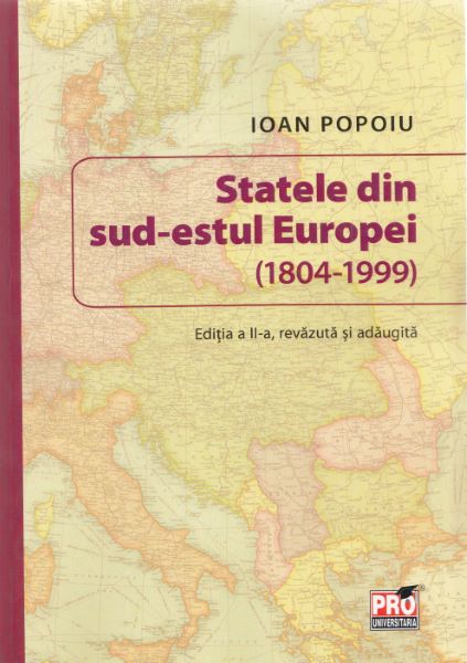 Cartea Statele din sud-estul Europei (1804-1999) Ed. 2 - Ioan Popoiu de Statele din sud-estul Europei (1804-1999) Ed. 2 - Ioan Popoiu