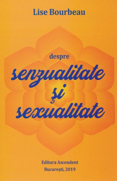 Cartea Despre senzualitate si sexualitate - Lise Bourbeau de Despre senzualitate si sexualitate - Lise Bourbeau