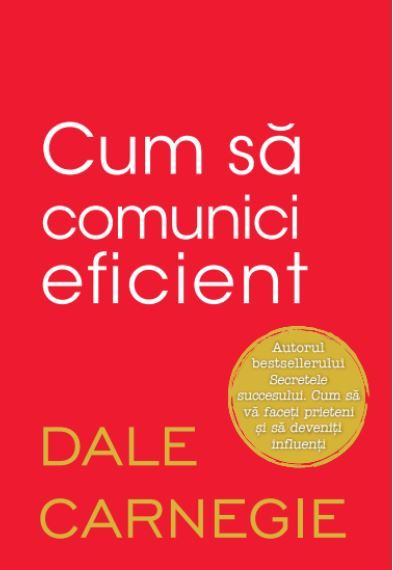 Cartea Cum sa comunici eficient - Dale Carnegie de Dale Carnegie