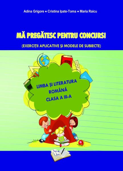 Cartea Ma pregatesc pentru concurs! Romana - Clasa 3 - Ed.2019 - Adina Grigore de Ma pregatesc pentru concurs! Romana - Clasa 3 - Ed.2019 - Adina Grigore