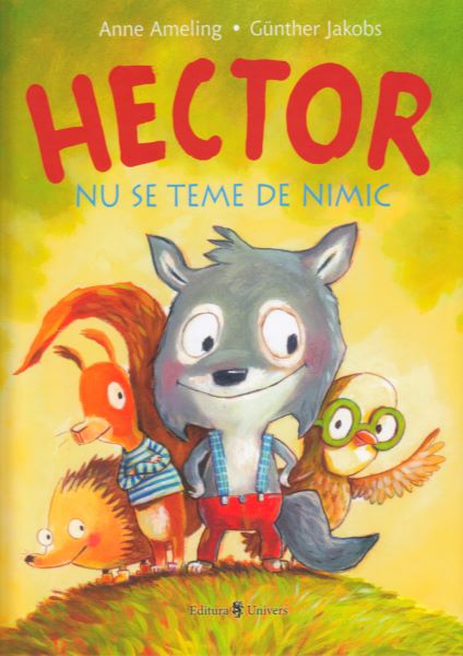 Cartea Hector nu se teme de nimic - Anne Ameling, Gunther Jakobs de Hector nu se teme de nimic - Anne Ameling, Gunther Jakobs