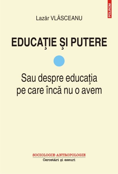 Cartea Educatie si putere Vol.1: Sau despre educatia pe care inca nu o avem - Lazar Vlasceanu de Educatie si putere Vol.1: Sau despre educatia pe care inca nu o avem - Lazar Vlasceanu