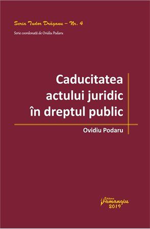 Cartea Caducitatea actului juridic in dreptul public - Ovidiu Podaru de Ovidiu Podaru