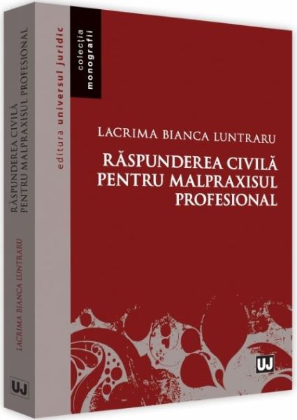 Cartea Raspunderea civila pentru malpraxisul profesional - Lacrima Bianca Luntraru