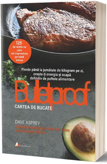 Cartea Bulletproof. Carte de bucate - Dave Asprey de Bulletproof. Carte de bucate - Dave Asprey