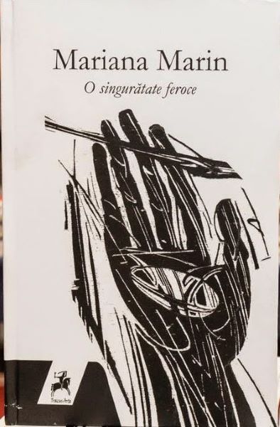Cartea O Singuratate Feroce - Mariana Marin de O Singuratate Feroce - Mariana Marin