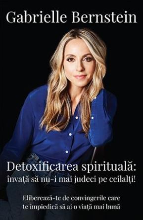 Cartea Detoxificarea spirituala - Gabrielle Bernstein de Detoxificarea spirituala - Gabrielle Bernstein