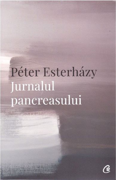 Cartea Jurnalul pancreasului - Peter Esterhazy de Peter Esterhazy