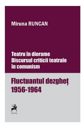 Cartea Teatru in diorame. Discursul criticii teatrale in comunism - Miruna Runcan de Teatru in diorame. Discursul criticii teatrale in comunism - Miruna Runcan