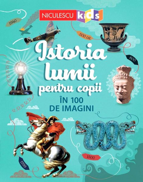 Cartea Istoria lumii pentru copii in 100 de imagini - Rob Lloyd Jones de Istoria lumii pentru copii in 100 de imagini - Rob Lloyd Jones