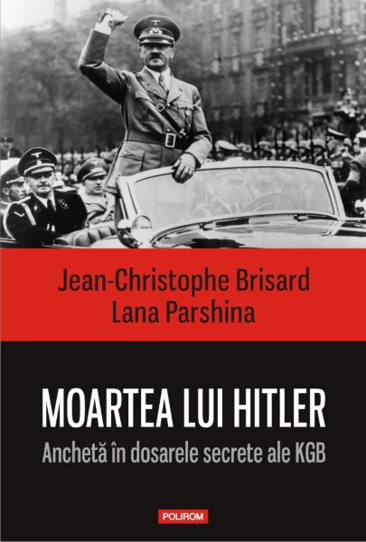 Cartea Moartea lui Hitler. Ancheta in dosarele secrete ale KGB - Jean-Christophe Brisard , Lana Parshina de Moartea lui Hitler. Ancheta in dosarele secrete ale KGB - Jean-Christophe Brisard , Lana Parshina