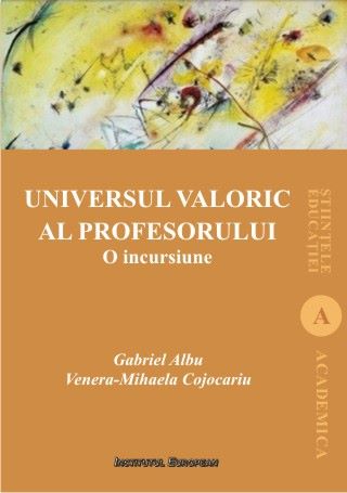 Cartea Universul valoric al profesorului - Gabriel Albu, Venera-Mihaela Cojocariu de Universul valoric al profesorului - Gabriel Albu, Venera-Mihaela Cojocariu