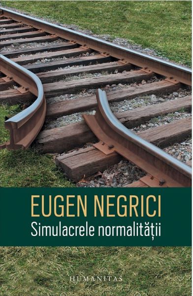 Cartea Simulacrele normalitatii - Eugen Negrici de Simulacrele normalitatii - Eugen Negrici