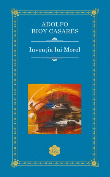 Cartea Inventia lui Morel - Adolfo Bioy Casares de Adolfo Bioy Casares