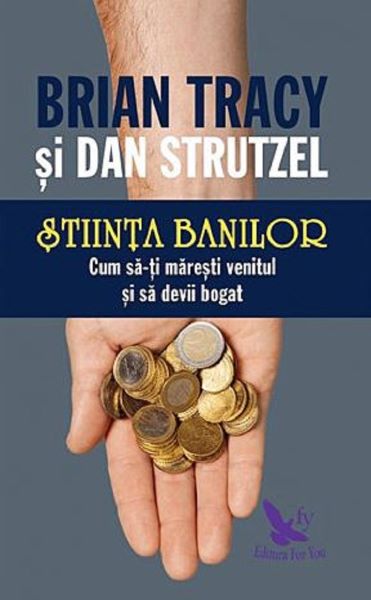 Cartea Stiinta banilor. Cum sa-ti maresti venitul si sa devii bogat - Brian Tracy, Dan Strutzel de Brian Tracy