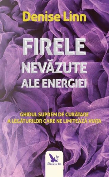 Cartea Firele nevazute ale energiei - Denise Linn de Denise Linn