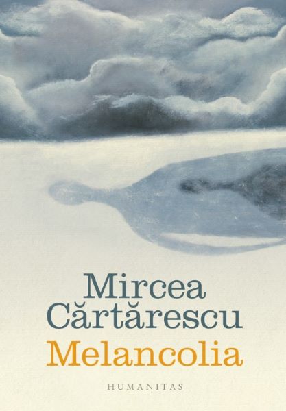 Cartea Melancolia - Mircea Cartarescu de Mircea Cartarescu