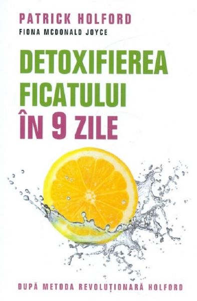 Cartea Detoxifierea ficatului in 9 zile - Patrick Holford de Detoxifierea ficatului in 9 zile - Patrick Holford