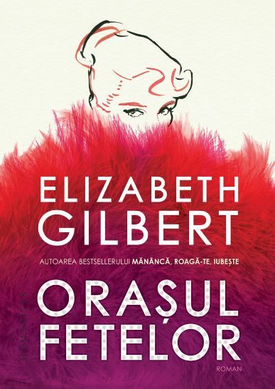 Cartea Orasul fetelor - Elizabeth Gilbert de Orasul fetelor - Elizabeth Gilbert