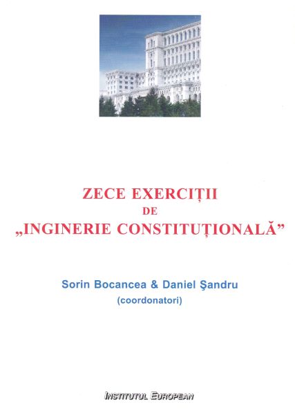 Cartea Zece exercitii de Inginerie Constitutionala - Sorin Bocancea, Daniel Sandru de Zece exercitii de Inginerie Constitutionala - Sorin Bocancea, Daniel Sandru