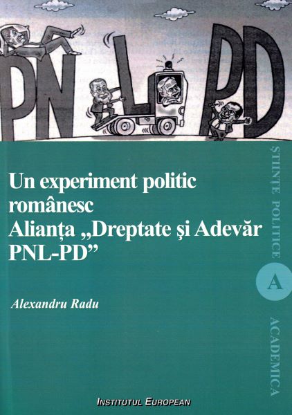Cartea Un experiment politic romanesc. Alianta Dreptate si Adevar PNL-PD - Alexandru Radu de Alexandru Radu