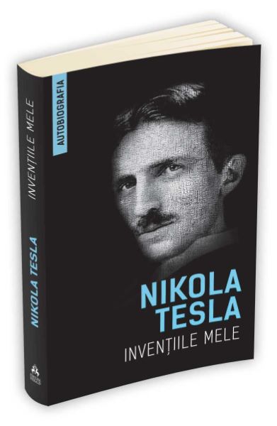 Cartea Inventiile mele - Nikola Tesla de Nikola Tesla