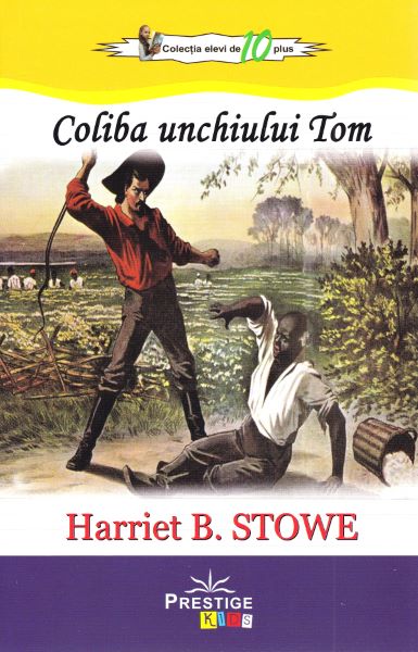 Cartea Coliba unchiului Tom - Harriet B. Stowe de Harriet