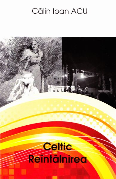 Cartea Celtic: reintalnirea - Calin Ioan Acu de Celtic: reintalnirea - Calin Ioan Acu
