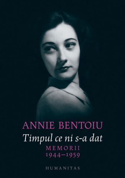 Cartea Timpul ce ni s-a dat. Memorii 1944-1947 - Annie Bentoiu de Annie Bentoiu