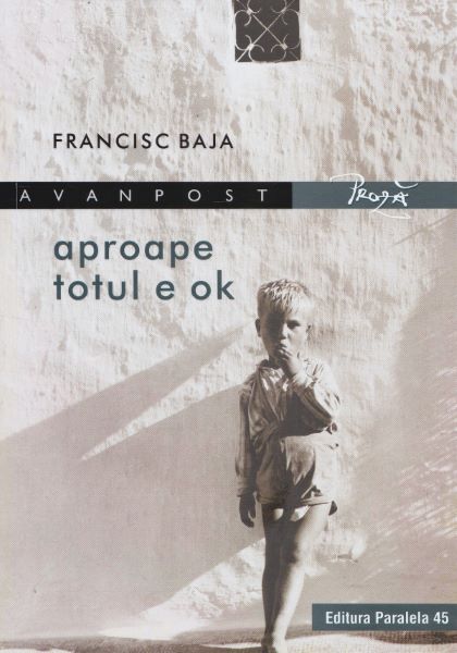 Cartea Aproape totul e OK - Francisc Baja de Aproape totul e OK - Francisc Baja