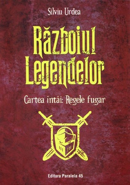 Cartea Razboiul legendelor. Cartea intai: Regele fugar - Silviu Urdea de Razboiul legendelor. Cartea intai: Regele fugar - Silviu Urdea