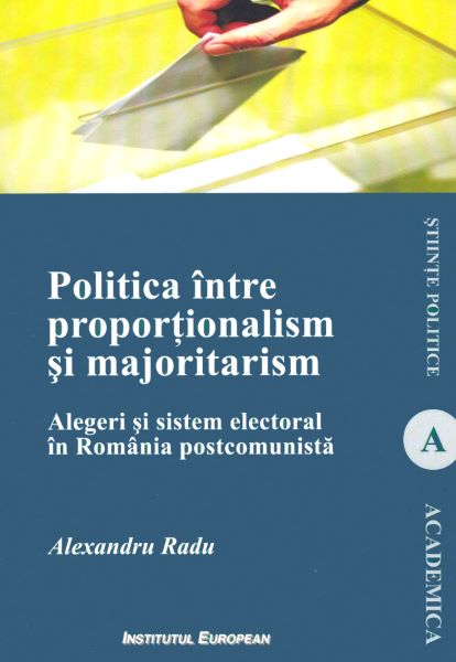 Cartea Politica intre proportionalism si majoritarism - Alexandra Radu de Alexandra Radu