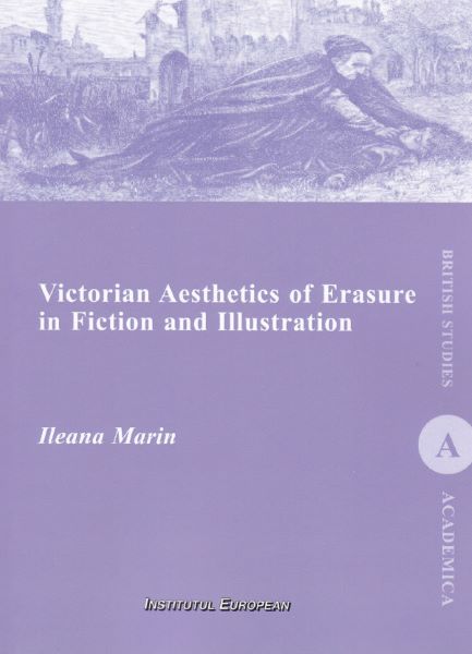 Cartea Victorian Aesthetics of Erasure in Fiction and Illustration - Ileana Marin de Ileana