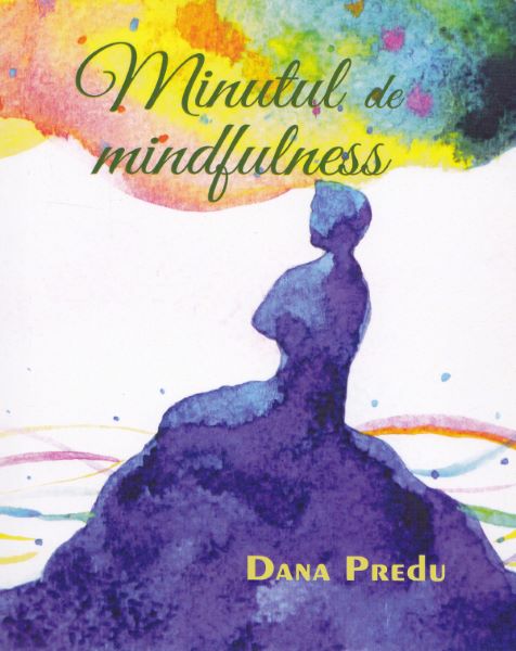 Cartea Minutul de mindfulness - Dana Predu de Minutul de mindfulness - Dana Predu