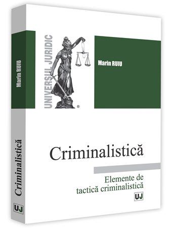 Cartea Criminalistica. Elemente de tactica criminalistica - Marin Ruiu de Criminalistica. Elemente de tactica criminalistica - Marin Ruiu