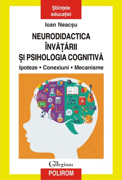 Cartea Neurodidactica invatarii si psihologia cognitiva. Ipoteze. Conexiuni. Mecanisme - Ioan Neacsu de Neurodidactica invatarii si psihologia cognitiva. Ipoteze. Conexiuni. Mecanisme - Ioan Neacsu