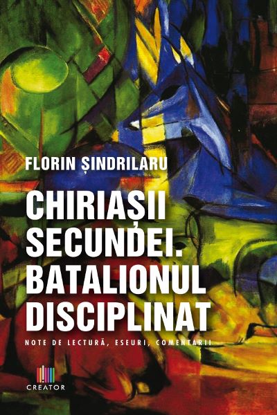 Cartea Chiriasii secundei. Batalionul disciplinat - Florin Sindrilaru de Chiriasii secundei. Batalionul disciplinat - Florin Sindrilaru