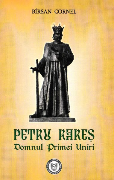 Cartea Petru Rares. Domnul Primei Uniri - Cornel Birsan de Petru Rares. Domnul Primei Uniri - Cornel Birsan