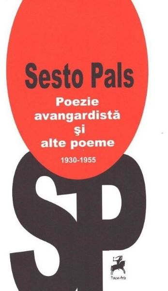 Cartea Poezie avangardista si alte poeme 1930-1955 - Sesto Pals de Poezie avangardista si alte poeme 1930-1955 - Sesto Pals