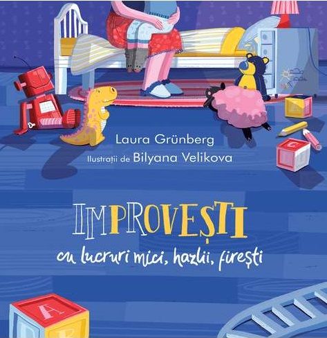 Cartea Improvesti cu lucruri mici, hazlii, firesti - Laura Grunberg, Bilyana Velikova de Improvesti cu lucruri mici, hazlii, firesti - Laura Grunberg, Bilyana Velikova