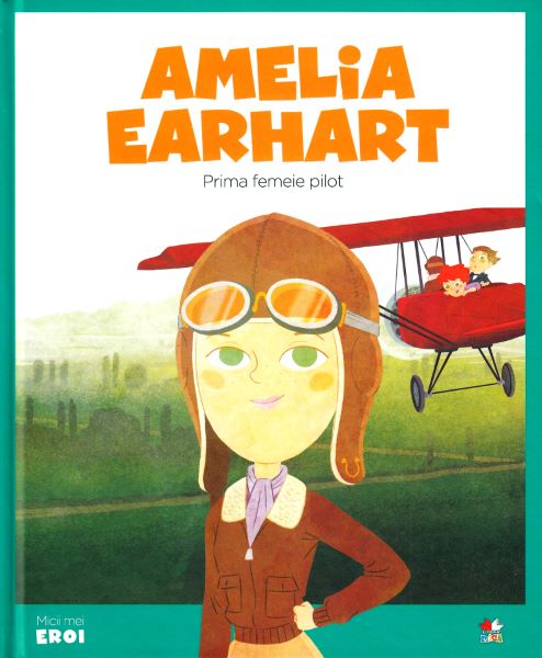 Cartea Micii mei eroi. Amelia Earhart - Javier Alonso Lopez de Javier Alonso Lopez