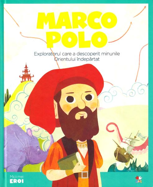 Cartea Micii mei eroi. Marco Polo - Javier Alonso Lopez de Javier Alonso Lopez